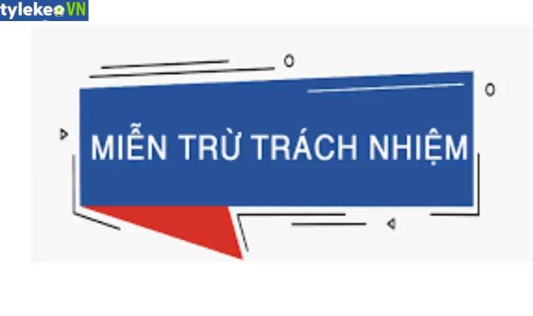 5 trường hợp miễn trừ trách nhiệm tại Tylekeovn.net