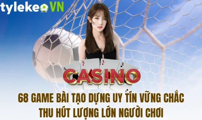 68 Game Bài tạo dựng uy tín vững chắc thu hút lượng lớn người chơi