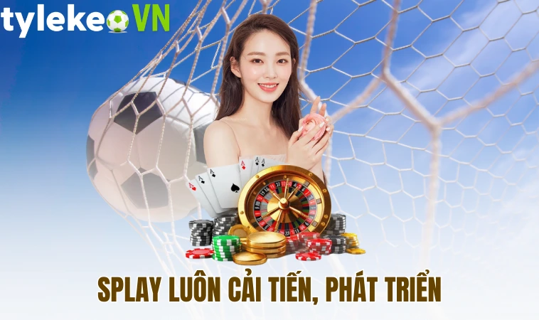 Splay - Sân Chơi Đỏ Đen Trên Thị Trường Cá Cược Trực Tuyến 1 Splay luôn cải tiến, phát triển